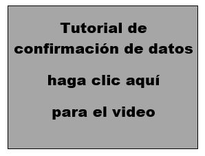 Grey box with Spanish words, Data Confirmation Tutorial, click here for the video